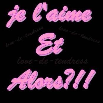 et oui je l'aime!!!!!